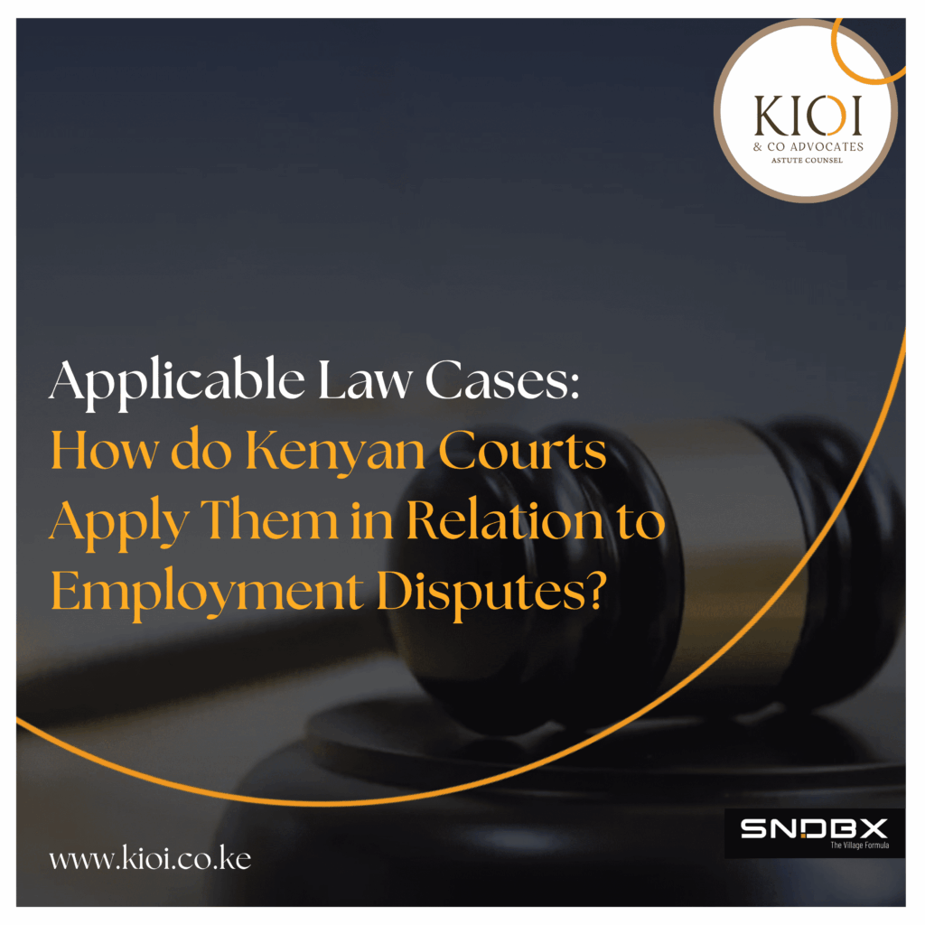 APPLICABLE LAW CLAUSES – HOW DO KENYAN COURTS APPLY THEM IN RELATION TO EMPLOYMENT DISPUTES?